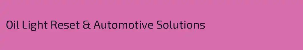 Oil Light Reset & Automotive Solutions